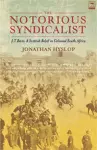 The notorious syndicalist -  J.T. Bain cover