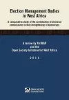 Election Management Bodies in West Africa. A Comparative Study of the Contribution of Electoral Commissions to the Strengthen cover