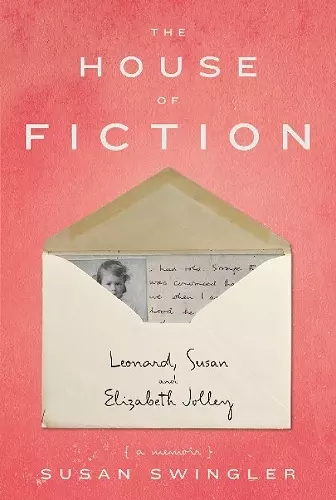 The House of Fiction: Leonard, Susan and Elizabeth Jolley ( a memoir) cover