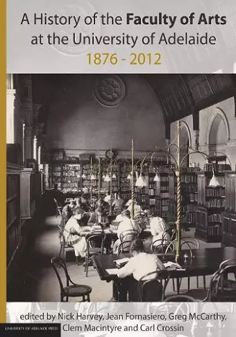 History of the Faculty of Arts at the University of Adelaide 1876-2012 cover