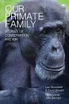 Our Primate Family: Stories of Conservation and Kin cover
