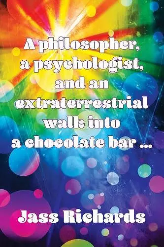 A philosopher, a psychologist, and an extraterrestrial walk into a chocolate bar ... cover