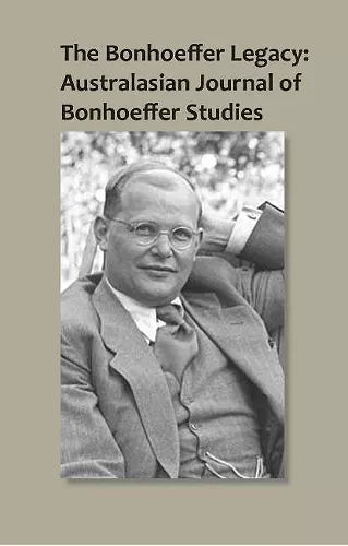 The Bonhoeffer Legacy: Australasian Journal of Bonhoeffer Studies, Vol 1 cover