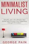 Simplify your Life, Reduce Your Stress and Increase Your Happiness through Minimalism cover