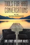 Tools for Hard Conversations in the Helping Professions cover