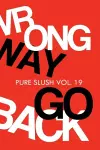 Wrong Way Go Back Pure Slush Vol. 19 cover