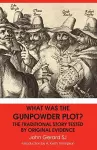 What Was the Gunpowder Plot? the Traditional Story Tested by Original Evidence cover