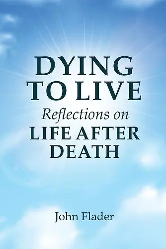 DYING TO LIVE Reflections on LIFE AFTER DEATH cover