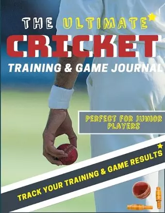 The Ultimate Cricket Training and Game Journal cover