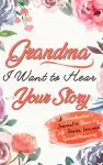 Grandma, I Want To Hear Your Story cover