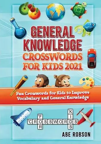 General Knowledge Crosswords for Kids 2021 cover