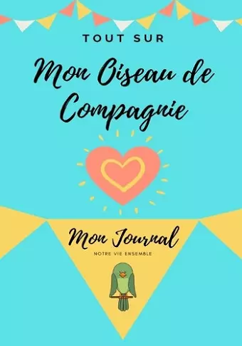 Tout Sur Mon Animal de Compagnie -Oiseau cover