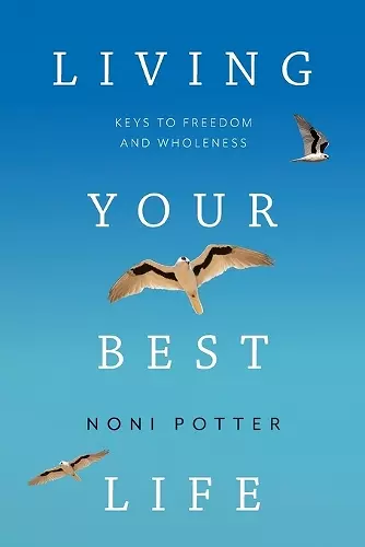 Living Your Best Life: Keys to Freedom and Wholeness cover