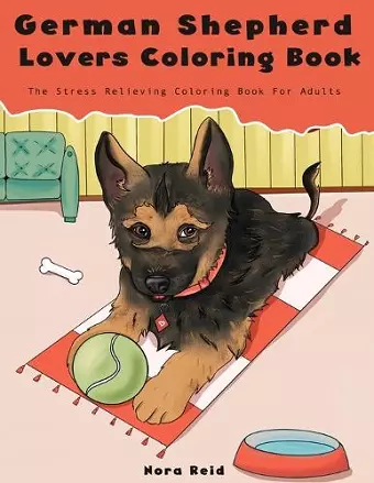 German Shepherd Lovers Coloring Book - The Stress Relieving Dog Coloring Book For Adults cover