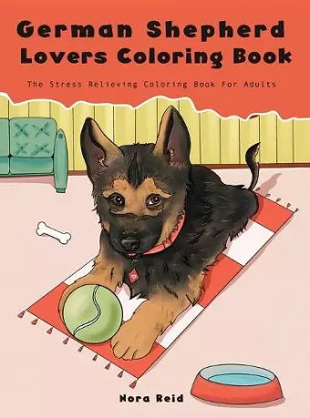 German Shepherd Lovers Coloring Book - The Stress Relieving Dog Coloring Book For Adults cover