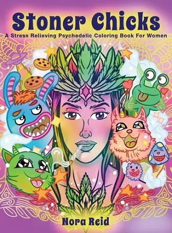 Stoner Chicks - A Stress Relieving Psychedelic Coloring Book For Women cover