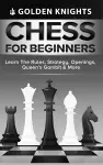 Chess for Beginners - Learn the Rules, Strategy, Openings, Queen's Gambit & More (Chess Mastery for Beginners Book 1) cover