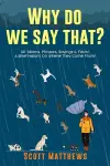 Why Do We Say That? 101 Idioms, Phrases, Sayings & Facts! A Brief History On Where They Come From! cover