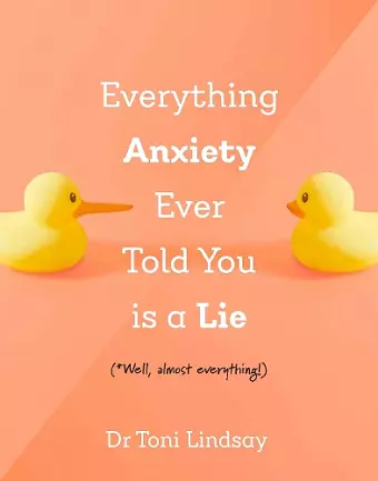 Everything Anxiety Ever Told You Is a Lie cover