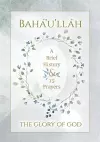 Bahá'u'lláh - The Glory of God - A Brief History & 15 Prayers cover