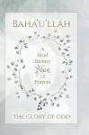 Bahá'u'lláh - The Glory of God - A Brief History & 15 Prayers cover