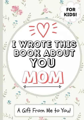 I Wrote This Book About You Mom cover