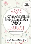 I Wrote This Book About You Mum cover