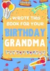 I Wrote This Book For Your Birthday Grandma cover