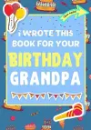 I Wrote This Book For Your Birthday Grandpa cover