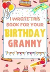 I Wrote This Book For Your Birthday Granny cover