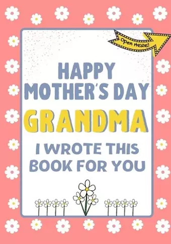 Happy Mother's Day Grandma - I Wrote This Book For You cover