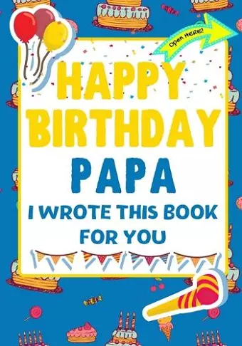 Happy Birthday Papa - I Wrote This Book For You cover