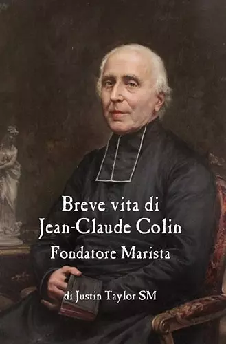 A Short Life of Jean-Claude Colin Marist Founder (Italian Edition) cover