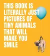 This Book Is Literally Just Pictures of Tiny Animals That Will Make You Smile cover