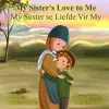 My Sister's Love to Me (My Suster se Liefde Vir My) cover