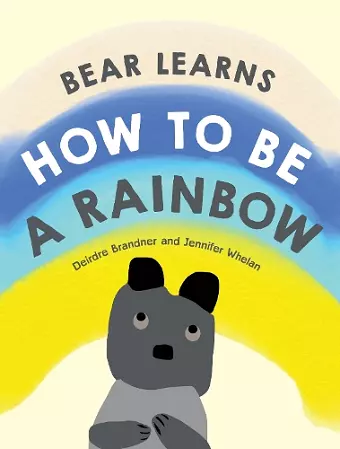 Bear Learns How to Be a Rainbow cover