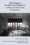 Theology in Health Care Matters cover