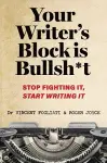 Your Writer’s Block is Bullsh*t cover