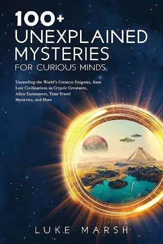 100+ Unexplained Mysteries for Curious Minds cover