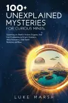100+ Unexplained Mysteries for Curious Minds cover