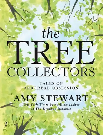 The Tree Collectors: Tales of Arboreal Obsession cover