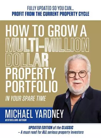 How To Grow A Multi-Million Dollar Property Portfolio In Your Spare Time cover