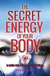 The Secret Energy of Your Body cover