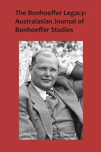 The Bonhoeffer Legacy: Australasian Journal of Bonhoeffer Studies, Vol 3 cover