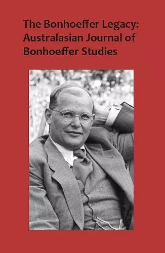 The Bonhoeffer Legacy: Australasian Journal of Bonhoeffer Studies, Vol 3 cover