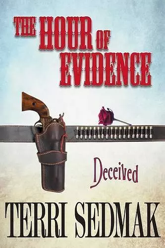 The Hour of Evidence - Deceived (The Liberty and Property Legends Book 4) cover