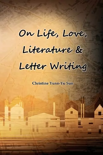 On Love, Life, Literature & Letter Writing cover