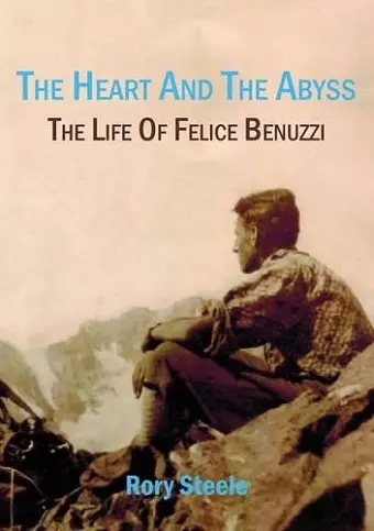 Heart and the Abyss: The Life Of Felice Benuzzi cover