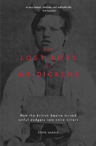 The Lost Boys of Mr Dickens: How the British Empire turned artful dodgers into child killers cover