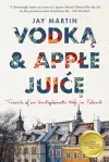 Vodka and Apple Juice: Travels of an Undiplomatic Wife in Poland cover